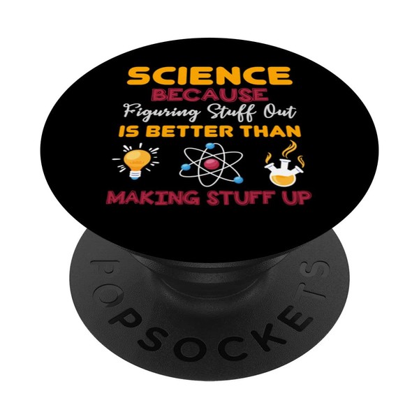 Science Because Figuring Stuff Is Better Than Making Stuff PopSockets