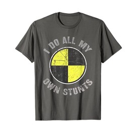 Crash Test Dummy Distressed I DO ALL MY OWN STUNTS T-Shirt