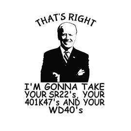 That's Right I'm Gonna Take Your SR22's, Your 401K47's and Your WD40's Decal by Check Custom Design - Multiple Sizes and Colors