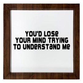 Los Drinkware Hermanos You'd Lose Your Mind Trying To Understand Me - Funny Decor Sign Wall Art In Full Print With Wood Frame, 12X12