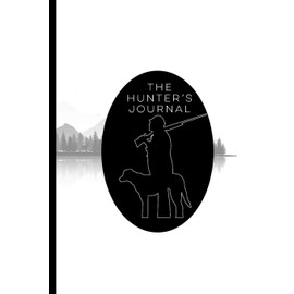 The Hunter's Journal: Hunting Expedition Tracker, Hunter Gifts for Men