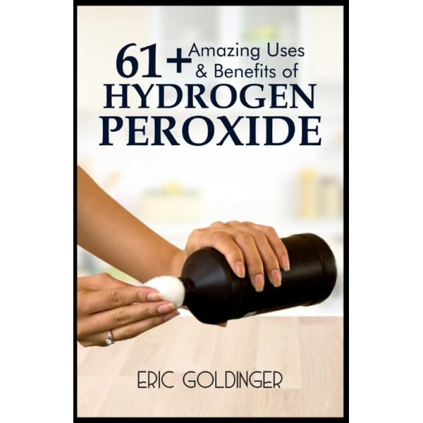61+ AMAZING USES & BENEFITS OF HYDROGEN PEROXIDE: Know More