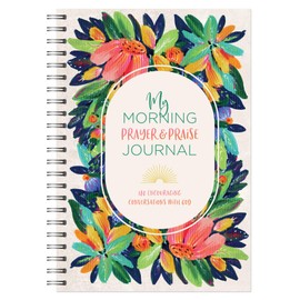 My Morning Prayer and Praise Journal: 180 Encouraging Conversations With God (My Prayer Journal)