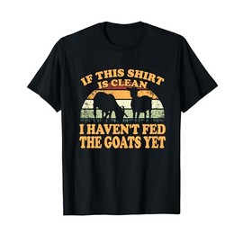 Farm Animal I Haven't Fed The Goats Yet Goat T-Shirt