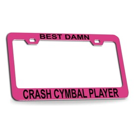Custom Brother - Best Damn Crash CYMBAL Player Musician Music Quality Pink Metal Car SUV Truck License Plate Frame o23