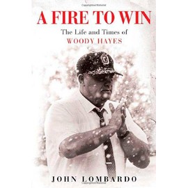A Fire to Win: The Life and Times of Woody Hayes