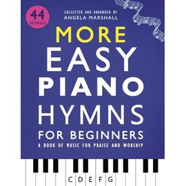 More Easy Piano Hymns for Beginners: A Book of Music for Praise and Worship