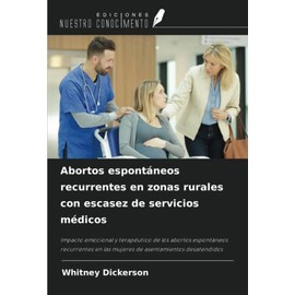 Abortos espontáneos recurrentes en zonas rurales con escasez de servicios médicos: Impacto emocional y terapéutico de los abortos espontáneos recurrentes en las mujeres de asentamientos desatendidos