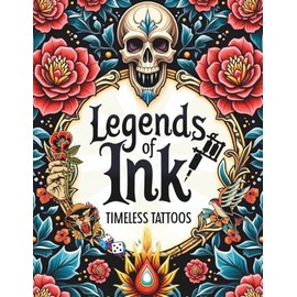Legends of Ink Timeless Tattoos: A Bold and Therapeutic Tattoo Art Journey Featuring Classic and Modern Ink Coloring Book for Adults