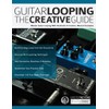 Guitar Looping The Creative Guide: Master Guitar Looping With Hundreds
