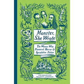 Monster, She Wrote: The Women Who Pioneered Horror and Speculative Fiction