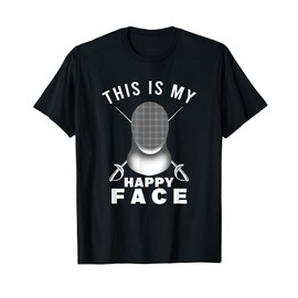 This Is My Happy Face Fencer Sword Fighting Fencing Sport T-Shirt