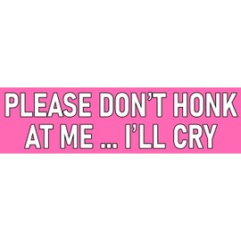 Please Don't Honk at Me I'll Cry Magnet 3x10 Bumper Sticker Size Funny Car Magnet - Pink