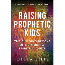 Raising Prophetic Kids: The Building Blocks of Nurturing Spiritual Gifts