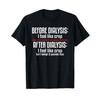 Before Dialysis and After Dialysis a Funny Dialysis Patient T-Shirt