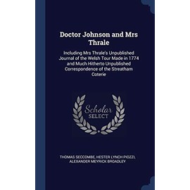 Doctor Johnson and Mrs Thrale: Including Mrs Thrale's Unpublished Journal of the Welsh Tour Made in 1774 and Much Hitherto Unpublished Correspondence of the Streatham Coterie
