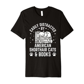 Easily Distracted by American Shorthair Cat And Books Funny Premium T-Shirt