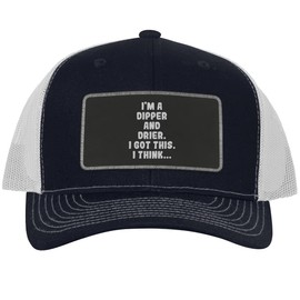 I'm A Dipper and Drier. I Got This. I Think... - Leather Black Patch Engraved Trucker Hat, Navy-White, One Size