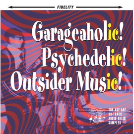 Garageaholic! Psychedelic! Outsider Music! The Arf Arf 30-Track Audio Relic Sampler