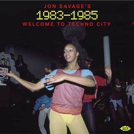 Jon Savage's 1983-1985: Welcome To Techno City / Various