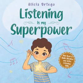 Listening is My Superpower: A Social Story to Help Kids Build Attention and Active Listening Skills – Learn to Follow Instructions for Children Ages 3 to 8