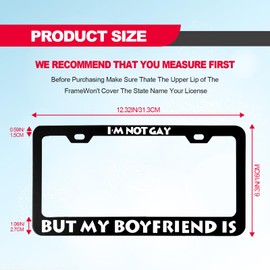 Gay by Funny Fashion Metal License Plate Plate Frame - 12" x 6"- I'm NOT Gay I BUT My Boyfriend is, Car Cover Tag Holder with 2 Holes and Screws for US Vehicles Standard for Women Men