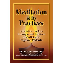 Meditation & Its Practices: A Definitive Guide to Techniques and Traditions of Meditation in Yoga and Vedanta
