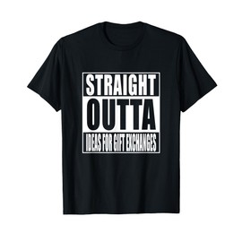 Straight Outta Ideas For Gift Exchanges Shirt White Elephant T-Shirt