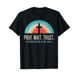 Pray Wait Trust God Has A Plan Vintage Christian T-Shirt
