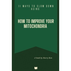 11 Ways to Slow Down Aging: How to Improve Your Mitochondria