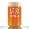 Good Luck Finding Better Friends Than Us - Beer Can
