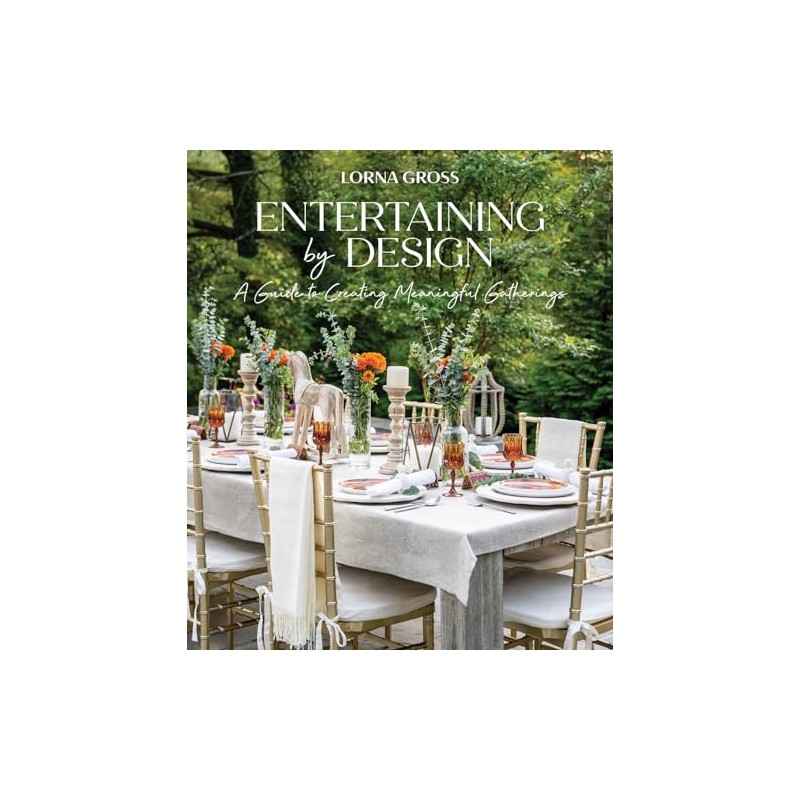 Entertaining by Design: A Guide to Creating Meaningful Gatherings