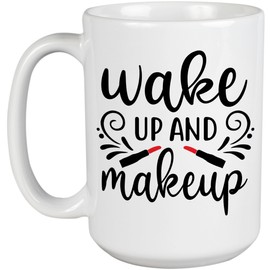 Wake up & Makeup with Lipstick Design - Beauty Themed Merch for Makeup Artist or Cosmetologist, Gift for Makeup Lovers & Beauticians, White Mug 15oz
