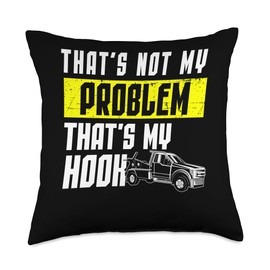 Thats Not My Problem Thats My Hook Tow Truck Driver Throw Pillow