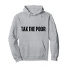 TTP Tax The Poor Funny Anti Capitalist Pullover Hoodie