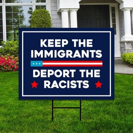 Keep The Immigrants Deport The Racists Yard Sign - Resist Hate Lawn Sign, Anti-Trump, Resist Racism, Resist Fascism Sign with Metal H-Stake, VP13749