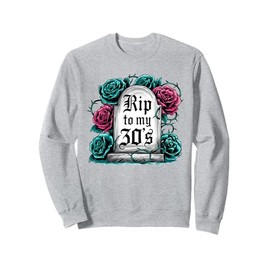 RIP to My 30's Funny Gothic Floral Tombstone Birthday Design Sweatshirt