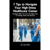 7 Tips to Navigate Your High-Stress Healthcare Career: Strategic Skills