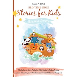 Bed Time Bible Stories for Kids: A Collection of Short Meditation Bible Stories to Reduce Anxiety, Increase Relaxation, Learn Mindfulness and Help Children Fall Asleep Fast