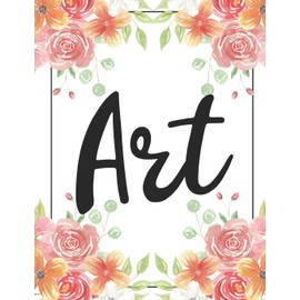 Art: 100 Pages College Ruled 8.5 x 11 Notebook - 1 Subject - Flower Chic - For Students, Teachers, TA's, Note Taking, High School, College