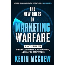 THE NEW RULES OF MARKETING WARFARE: A Battle Plan for Winning Customers, Scaling Quickly, and Beating Competitors