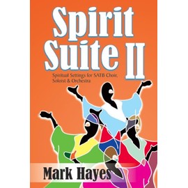 Spirit Suite II: Spiritual Settings for Satb Choir, Soloist & Orchestra