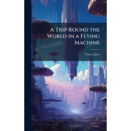 A Trip Round the World in a Flying Machine