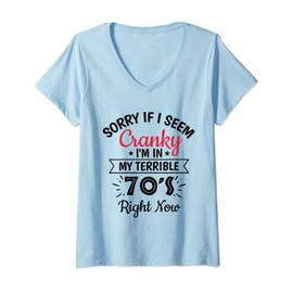 Womens Sorry If I Am Cranky I'm In My Terrible 70'S Right Now Funny V-Neck T-Shirt