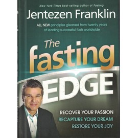 The Fasting Edge: Recover Your Passion. Recapture Your Dream. Restore Your Joy