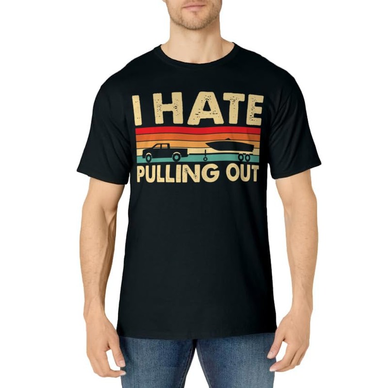 I Hate Pulling Out Retro Boating Boat Captain T-Shirt