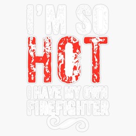 Distressed Im So Hot I Have My Own Firefighter Tee Wht Text Sticker Bumper Sticker Vinyl Decal 5"
