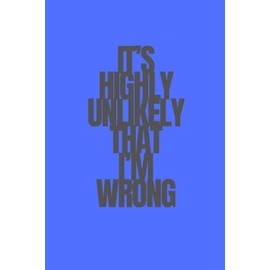 It's Highly Unlikely That I'm Wrong | Funny Journal For Gags | 120 Lined pages: But Let’s Pretend Anyway