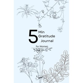 5 Min Gratitude Journal For Women: A Simple, Effective Practice for Cultivating Gratitude and Inner Peace
