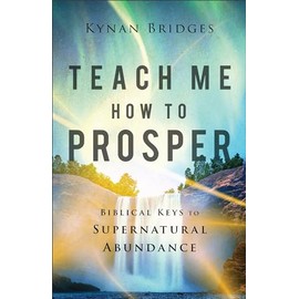 Teach Me How to Prosper: Biblical Keys to Supernatural Abundance